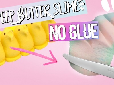 BUTTER SLIME MADE OUT OF PEEPS (NO GLUE!)