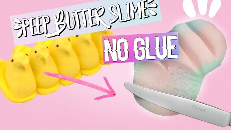 BUTTER SLIME MADE OUT OF PEEPS (NO GLUE!)