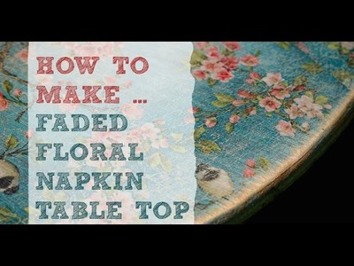DIY faded floral 'distressed' look on wood - using napkin decoupage