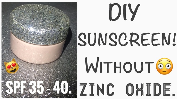 DIY SUNSCREEN! HOW TO MAKE SUNSCREEN AT HOME! WITHOUT NON NANO ZINC OXIDE! SUPER EASY! SPF 35 - 40!