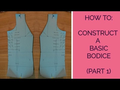 HOW TO CONSTRUCT A BASIC BODICE | PART 1