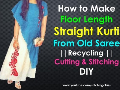 How to Make Floor Length Straight Kurti form Old Saree || Recycle Your Old Saree ||