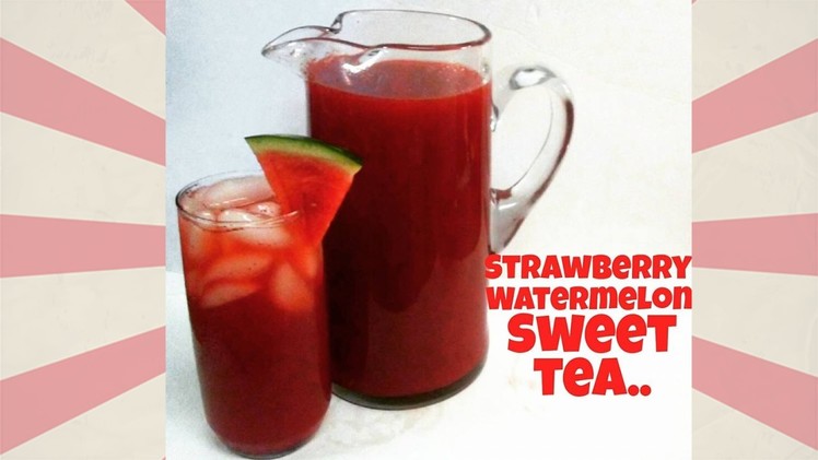 How to Make Homemade Southern Strawberry Watermelon Sweet Tea