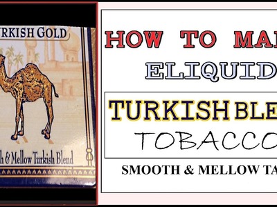 DIY Eliquid Recipe – Camel Turkish Blend Tobacco [Aromatic & Mellow ejuice diy]