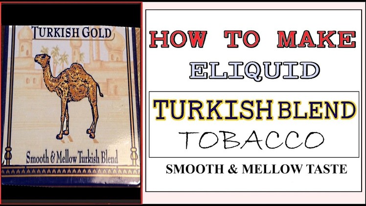 DIY Eliquid Recipe – Camel Turkish Blend Tobacco [Aromatic & Mellow ejuice diy]