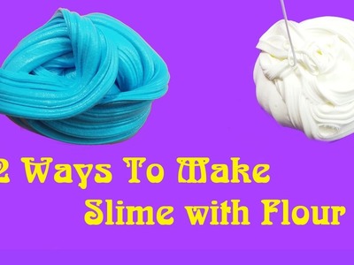 2 Ways To Make Slime with Flour!! DIY Flour Slime No Borax Recipes!