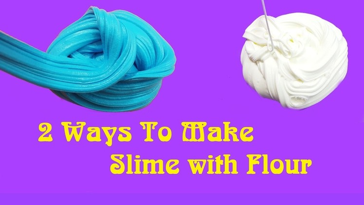 2 Ways To Make Slime with Flour!! DIY Flour Slime No Borax Recipes!