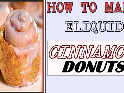 DIY Eliquid Recipe – Cinnamon Donut [Shake & Vape] 60vg.40pg