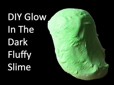 DIY Glow In The Dark Fluffy Slime