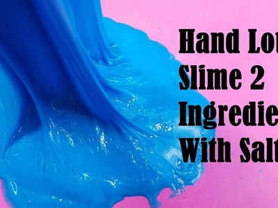 Hand Lotion Slime 2 Ingredients With Salt Without Glue or Borax