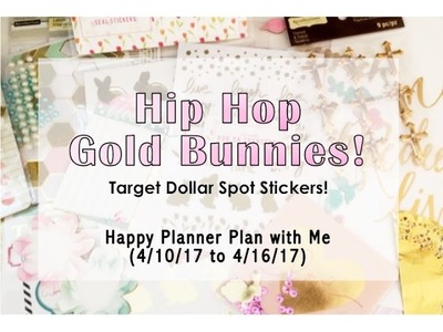 Hip Hop Gold Bunnies (Target Dollar Spot) - Happy Planner Plan with Me (4.10.17 to 4.16.17)