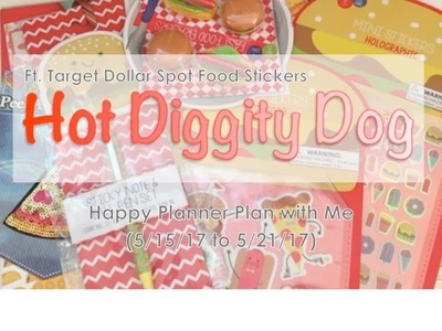 Hot Diggity Dog (ft. Target Dollar Spot Food Stickers) - Happy Planner PWM (5.15.17 to 5.21.17)