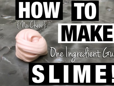 HOW TO MAKE ONE INGREDIENT SLIME ( GUM )