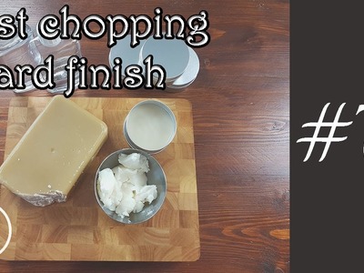 Best food safe finish for cutting boards, butchers block, cheese boards