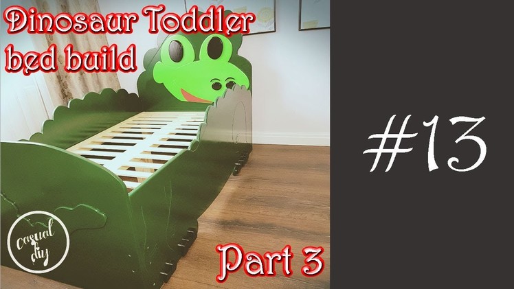 Dinosaur toddler bed build - Part 3