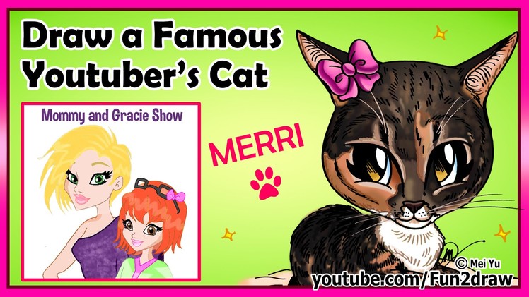 Fun2draw a Famous Youtuber's Cat - Mommy and Gracie Show- Merri