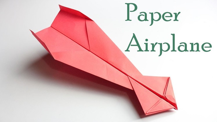 How To Make A Paper Airplane - Best Paper Airplane Tutorial - Paper Airplane