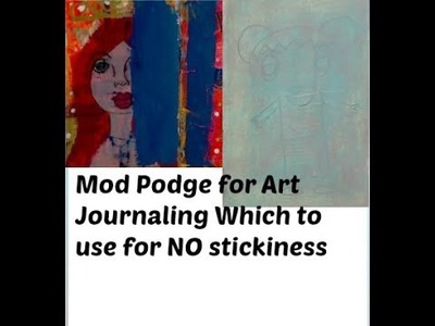 Mod Podge for Art Journaling for NO STICKINESS