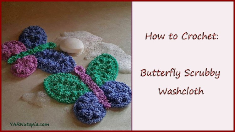 Crochet Tutorial: Butterfly Scrubby Washcloth