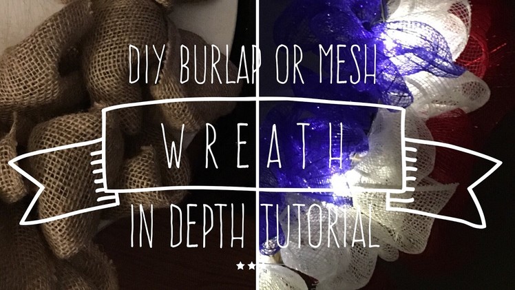 DIY Burlap or Mesh Wreath In Depth Tutorial 2017