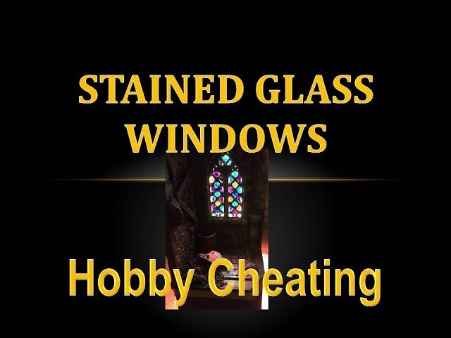 Hobby Cheating 81 - How to Make Stained Glass Windows for Miniatures