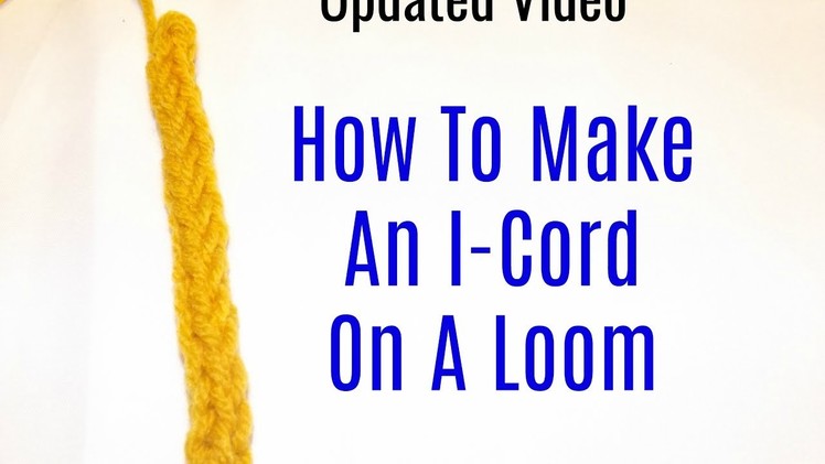 How To Make An I Cord On A Loom (Updated Version)