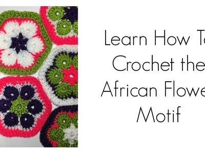 The Crochet African Flower Motif | HEXI | YarnHookNeedles