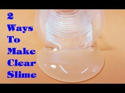 2 Ways To Make Clear Slime ! How To Make Clear Slime!! Easy