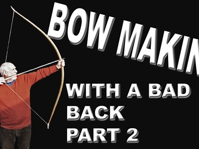 HOW TO MAKE A LONGBOW tillering with a bad back part 2 (re-upload)
