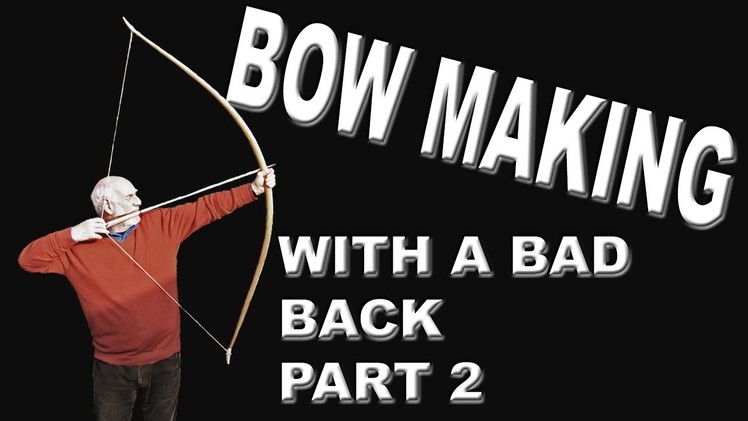 HOW TO MAKE A LONGBOW tillering with a bad back part 2 (re-upload)