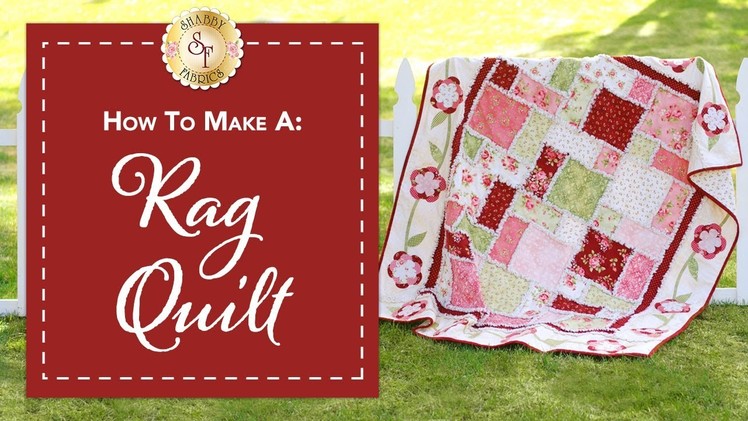 How to Make a Rag Quilt | with Jennifer Bosworth of Shabby Fabrics