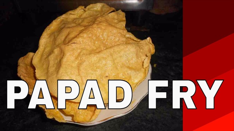 HOW TO MAKE INDIAN STYLE PAPAD FRY