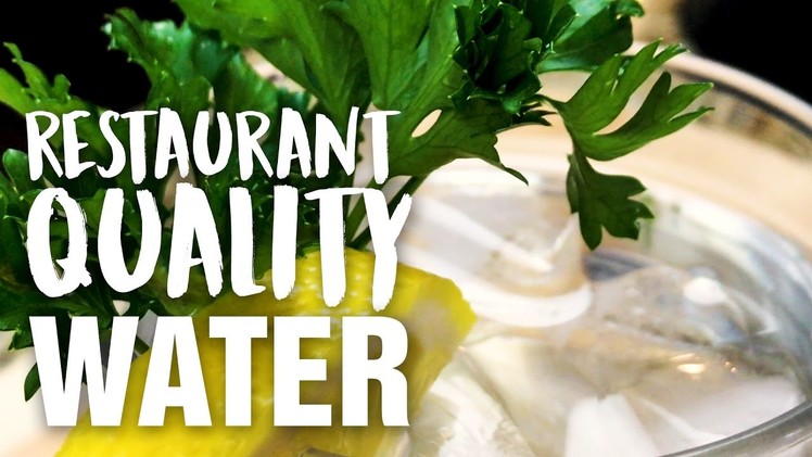 HOW TO MAKE RESTAURANT QUALITY WATER