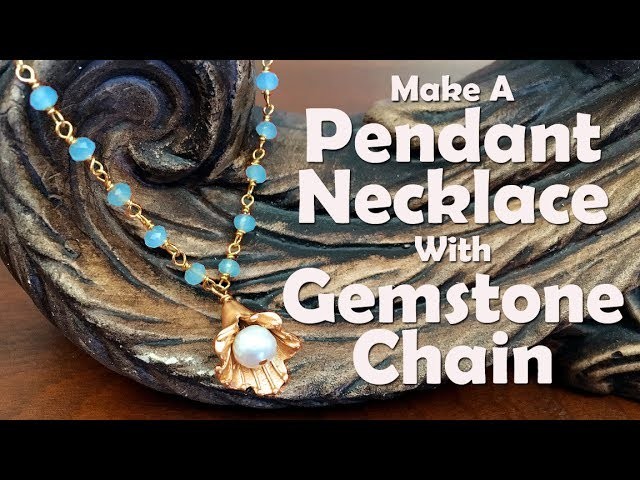 How To Make Jewelry: How To Make A Pendant Necklace With Gemstone Chain