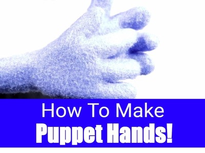 How to make Puppet Hands! - Puppet Building 101