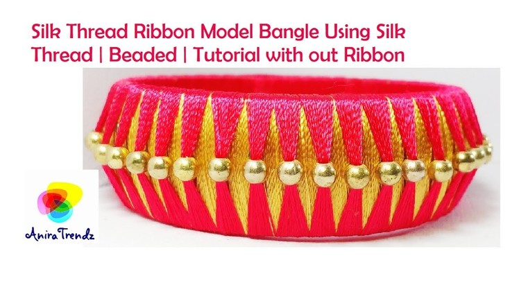 How to make silk thread bangle at home | Ribbon Model | Beaded | Tutorial