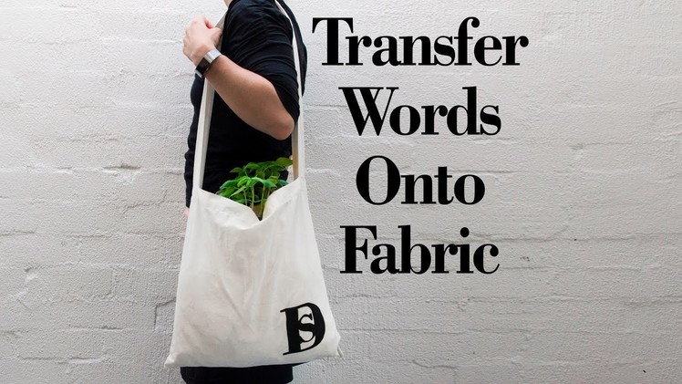 How to Transfer Words onto fabric and personalize a canvas bag