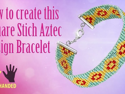 Left-handed ★ How to make an Amazing Aztec design Square Stitch Bracelet