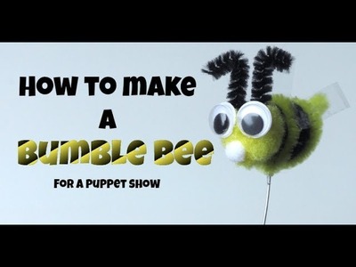 HOW TO MAKE A POMPOM BUMBLE BEE FOR A PUPPET SHOW! PUPPET SHOWS FOR KIDS