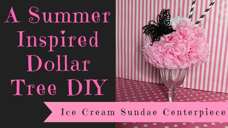 Dollar Tree DIY :  A Summer Inspired Ice Cream Sundae Centerpiece
