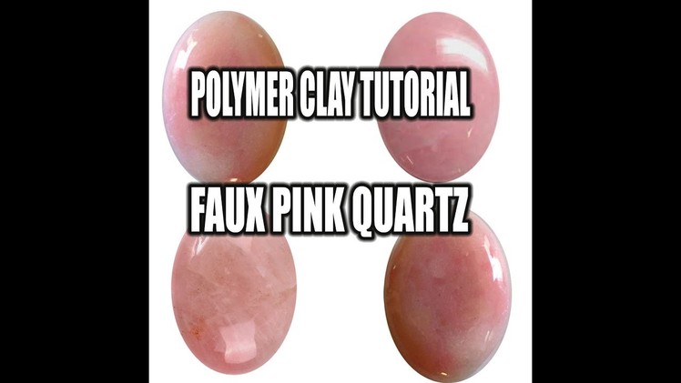 Polymer clay tutorial - faux pink quartz
