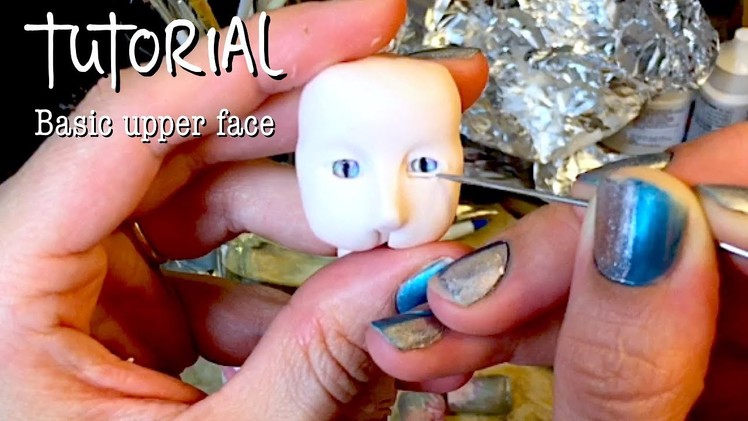 Tutorial: Basic upper face ~ sculpting a face out of polymer clay