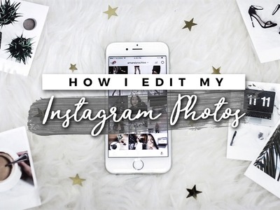 How I Edit My Instagram Photos 2017