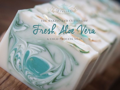 The Making and Cutting of Fresh Aloe Vera Cold Process Soap