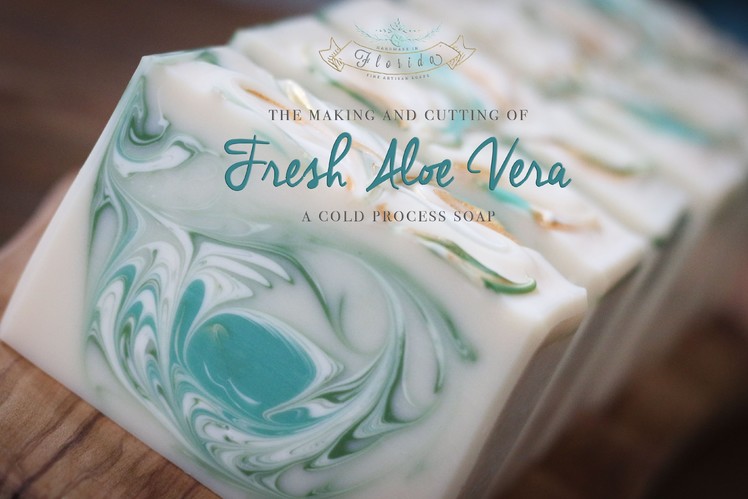 The Making and Cutting of Fresh Aloe Vera Cold Process Soap