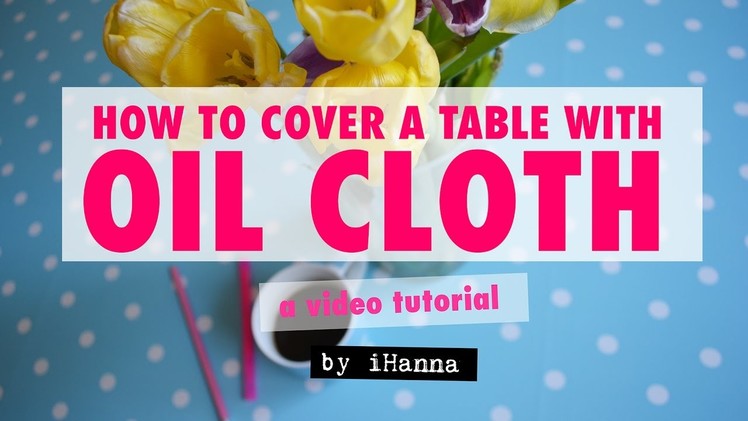 ART TABLE Tutorial | How to cover your table with Oilcloth (DIY Project)