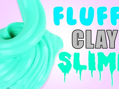 DIY | Fluffy Clay Slime - HOW TO MAKE CLAY SLIME! + ASMR! HOW TO MAKE SLIME WITHOUT BORAX!