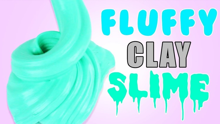 DIY | Fluffy Clay Slime - HOW TO MAKE CLAY SLIME! + ASMR! HOW TO MAKE SLIME WITHOUT BORAX!