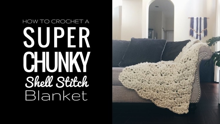 How to Crochet a Super Chunky Shell Stitch Blanket