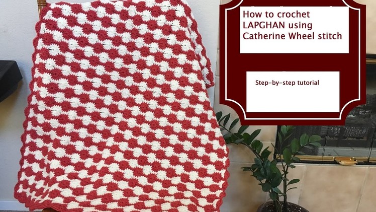 How to crochet LAPGHAN using Catherine Wheel stitch